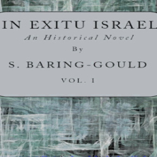 In Exitu Israel - An Historical Novel, Volume 1 (of 2) In Exitu Israel - An Historical Novel, Volume 1 (of 2)