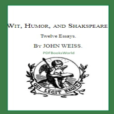 Wit, Humor, and Shakspeare - Twelve Essays Wit, Humor, and Shakspeare - Twelve Essays
