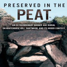 Andy M. Jones - Preserved in the Peat. An Extraordinary Bronze Age Burial on Whitehose Hill, Dartmoor, and Its Wider Context [Retail]