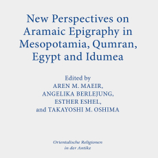 Angelika Berlejung, Aren M. Maeir, Esther Eshel, Takayoshi M. Oshima - New Perspectives on Aramaic Epigraphy in Mesopotamia, Qumran, Egypt and Idumea (Retail) Angelika Berlejung, Aren M. Maeir, Esther Eshel, Takayoshi M. Oshima - New Perspectives on Aramaic Epigraphy in Mesopotamia, Qumran, Egypt and Idumea (Retail)